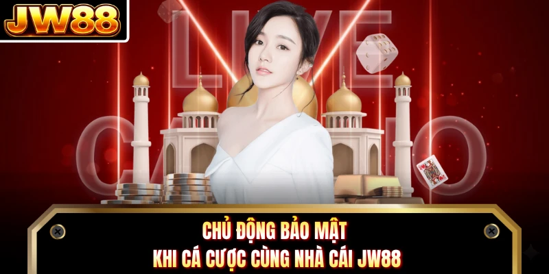 Chủ động bảo mật khi cá cược cùng nhà cái JW88 
