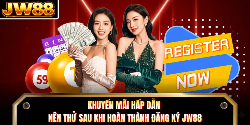 Khuyến mãi hấp dẫn nên thử sau khi hoàn thành đăng ký JW88 