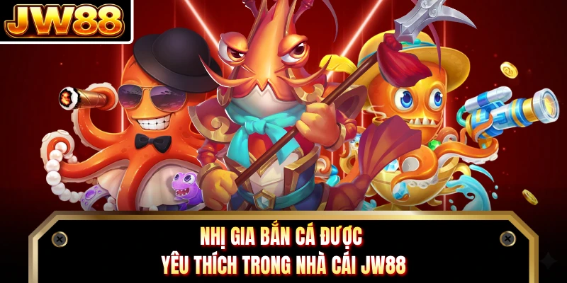 Nhị Gia Bắn Cá được yêu thích trong nhà cái JW88