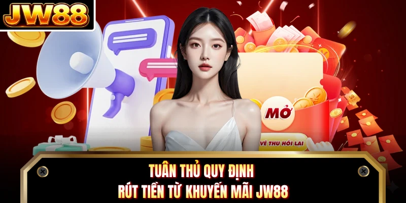 Tuân thủ quy định rút tiền từ khuyến mãi JW88 